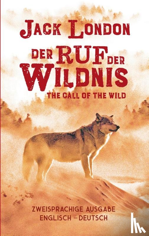 London, Jack - Ruf der Wildnis. Jack London. Zweisprachig Englisch-Deutsch / Call of the Wild