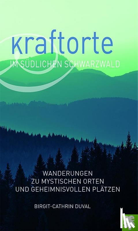 Duval, Birgit-Cathrin - Kraftorte im südlichen Schwarzwald