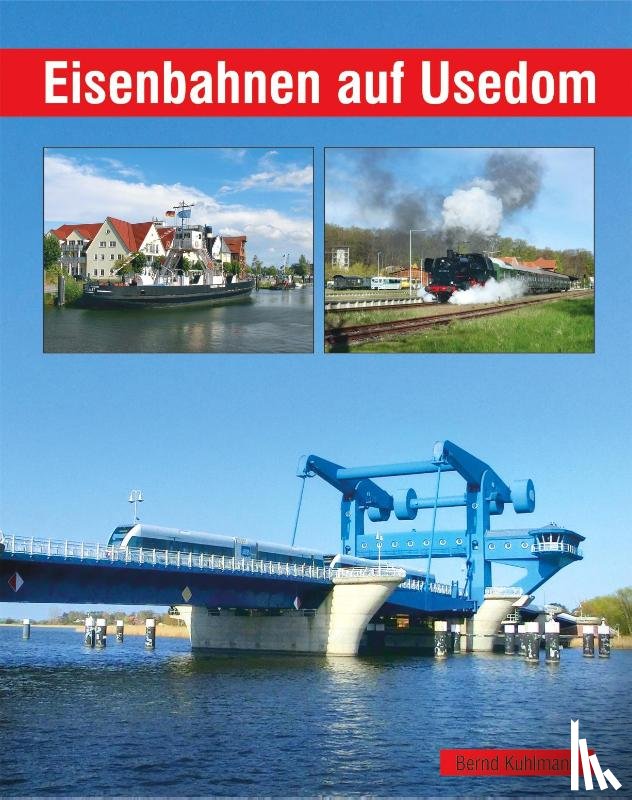 Kuhlmann, Bernd - Eisenbahnen auf Usedom