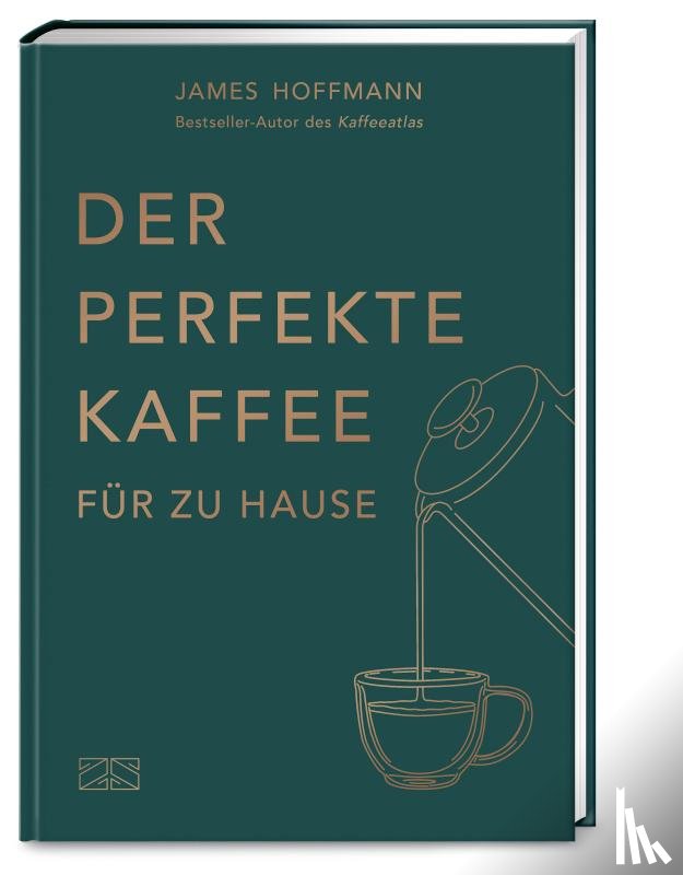 Hoffmann, James - Der perfekte Kaffee für zu Hause - Das Praxis-Handbuch für Kaffeeliebhaber, Baristas und Espresso-Fans