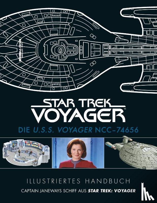  - Illustriertes Handbuch: Die U.S.S. Voyager NCC-74656 / Captain Janeways Schiff aus Star Trek: Voyager
