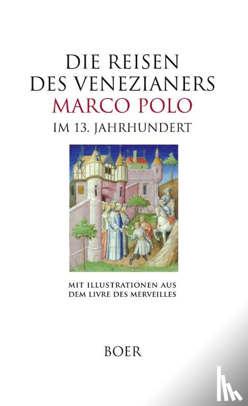 Polo, Marco - Die Reisen des Venezianers Marco Polo