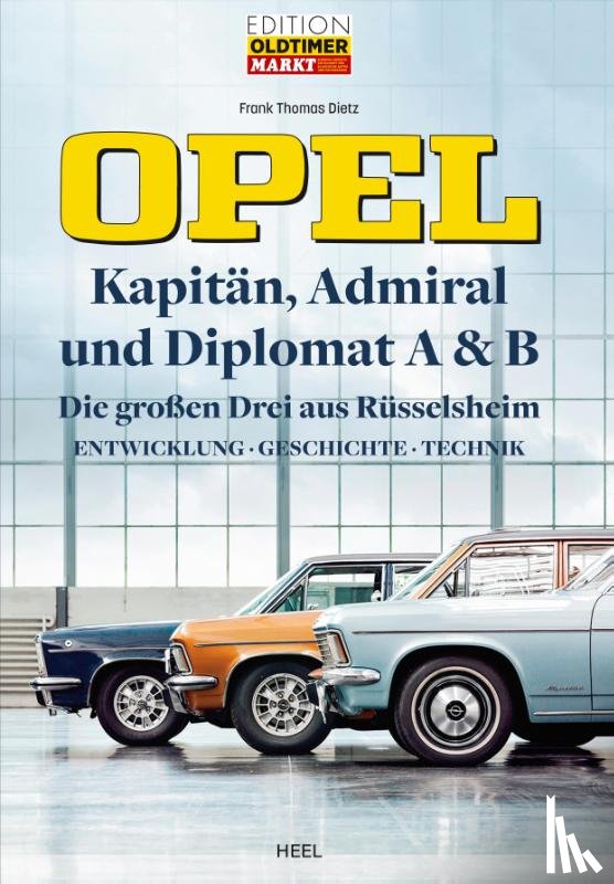 Dietz, Frank Thomas - Opel Kapitän, Admiral, Diplomat A & B - Die großen Drei aus Rüsselsheim