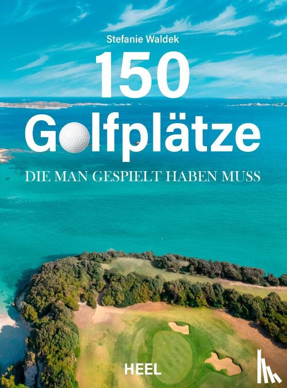 Waldek, Stefanie - 150 Golfplätze, die man gespielt haben muss - Golf Geschenkbuch