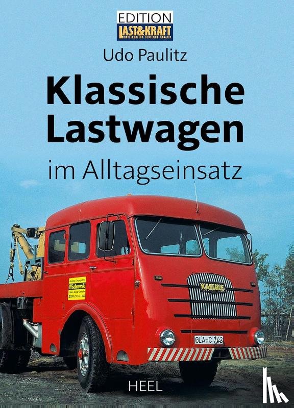 Paulitz, Udo - Klassische Lastwagen im Alltagseinsatz
