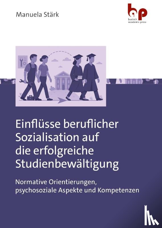 Stärk, Manuela - Einflüsse beruflicher Sozialisation auf die erfolgreiche Studienbewältigung