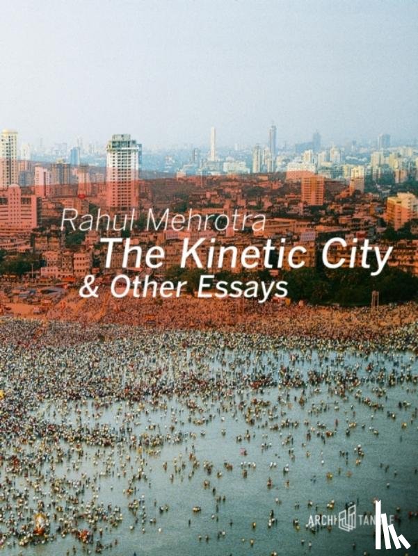 Mehrotra, Rahul - The Kinetic City and Other Essays