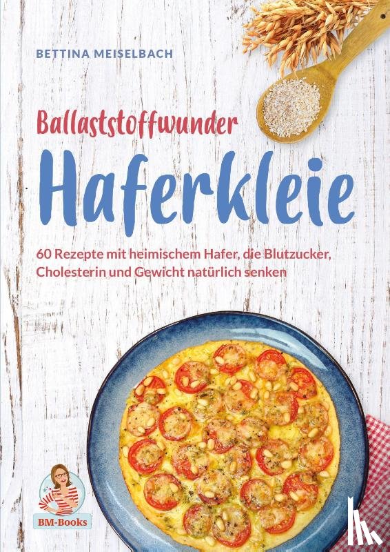 Meiselbach, Bettina - Ballaststoffwunder Haferkleie