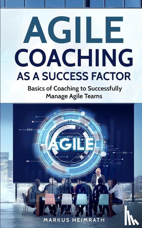 Heimrath, Markus - Agile Coaching as a Success Factor