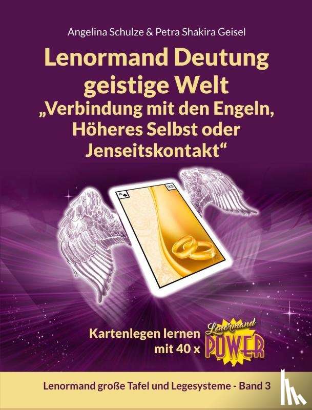 Schulze, Angelina, Geisel, Petra Shakira - Lenormand Deutung geistige Welt "Verbindung mit den Engeln, Höheres Selbst oder Jenseitskontakt"