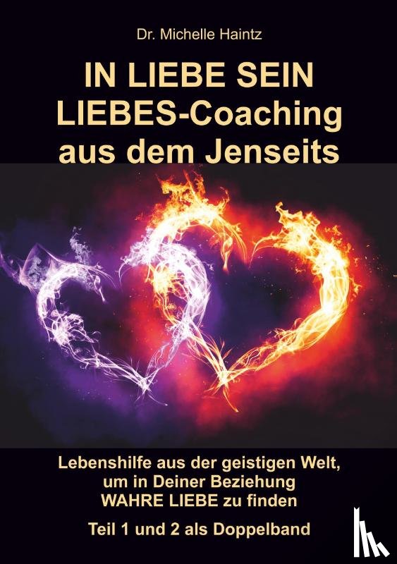 Haintz, Michelle - IN LIEBE SEIN LIEBES-Coaching aus dem Jenseits