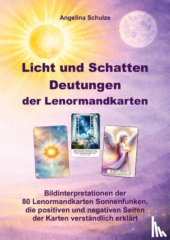 Schulze, Angelina - Licht und Schatten Deutungen der Lenormandkarten
