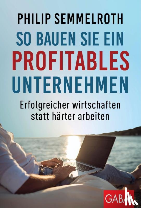 Semmelroth, Philip - So bauen Sie ein profitables Unternehmen