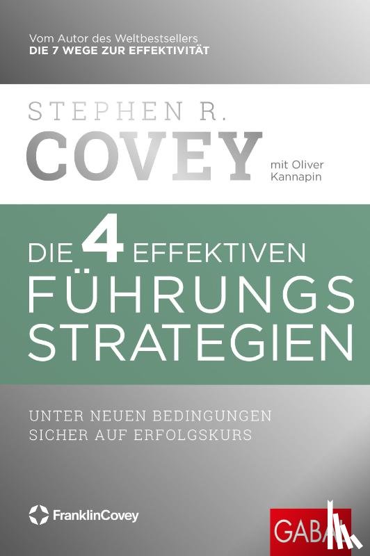 Covey, Stephen R., Kannapin, Oliver - Die 4 effektiven Führungsstrategien