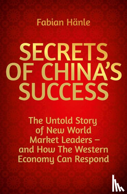 Hänle, Fabian - The Secrets of China's Success