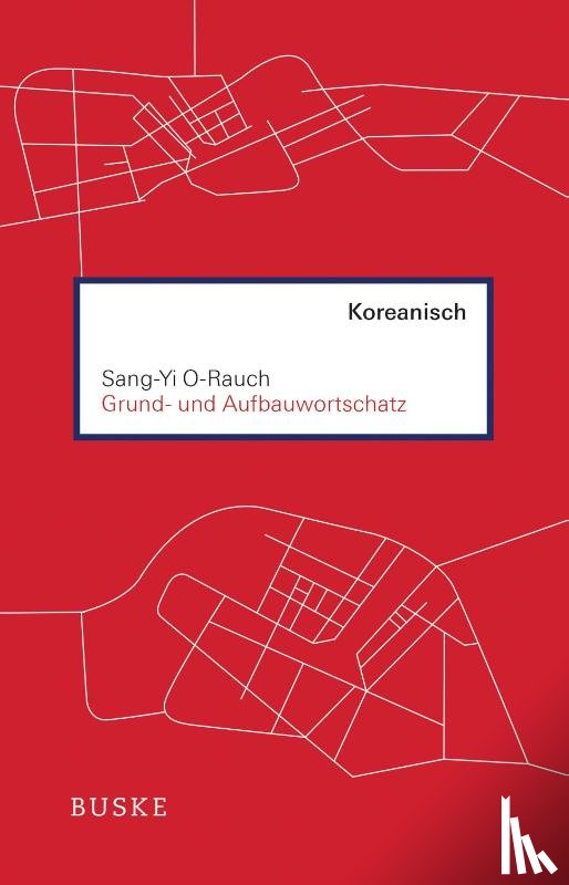 O-Rauch, Sang-Yi - Grund- und Aufbauwortschatz Koreanisch