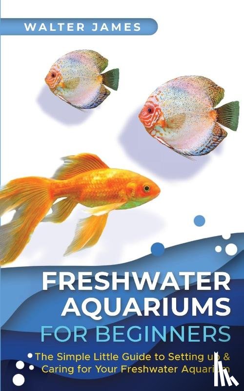 James, Walter - Freshwater Aquariums for Beginners