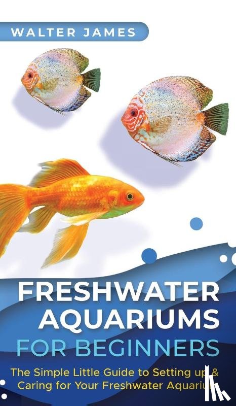 James, Walter - Freshwater Aquariums for Beginners
