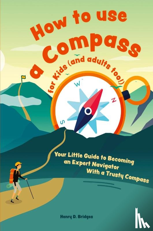 D Bridges, Henry - How to use a compass for kids (and adults too!)