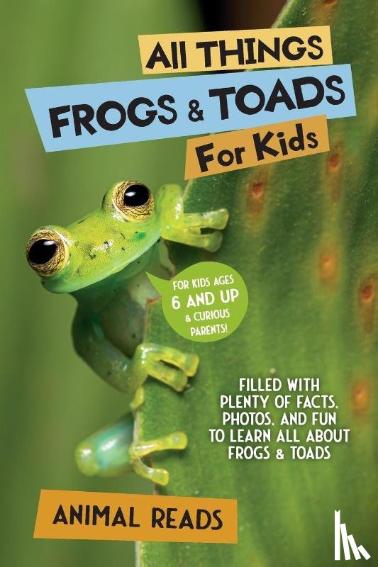 Reads, Animal - Reads, A: All Things Frogs & Toads For Kids