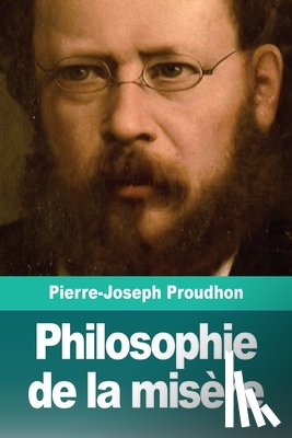 Proudhon, Pierre-Joseph - Philosophie de la misere