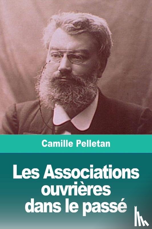 Pelletan, Camille - Les Associations ouvrieres dans le passe