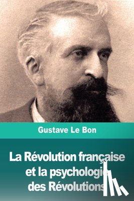 Le Bon, Gustave - La Revolution francaise et la psychologie des Revolutions