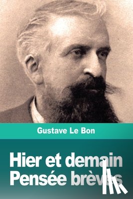 Le Bon, Gustave - Hier et demain, Pensee breves