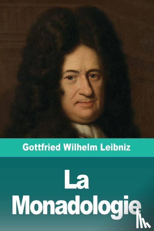 Leibniz, Gottfried Wilhelm - La Monadologie