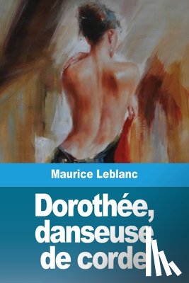 LeBlanc, Maurice - Dorothee, danseuse de corde
