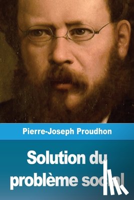Proudhon, Pierre-Joseph - Solution du probleme social