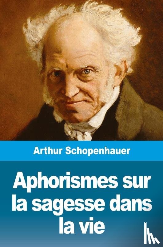 Schopenhauer, Arthur - Aphorismes sur la sagesse dans la vie