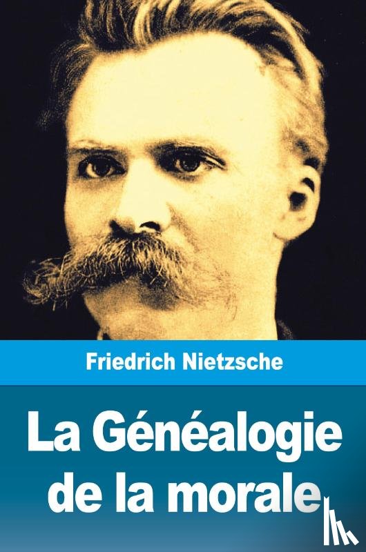 Nietzsche, Friedrich - La Généalogie de la morale