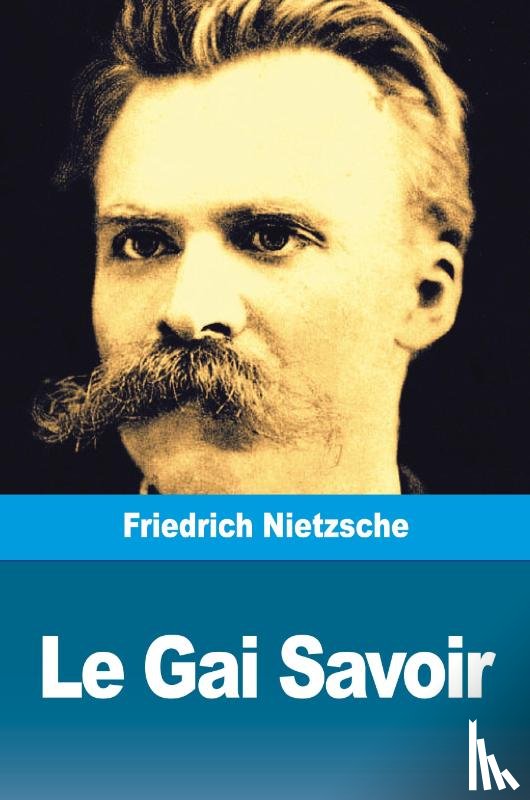 Nietzsche, Friedrich Wilhelm - Le Gai Savoir