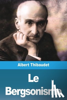 Thibaudet, Albert - Le Bergsonisme