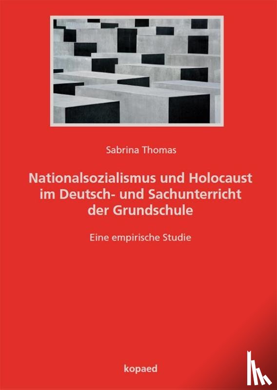 Thomas, Sabrina - Nationalsozialismus und Holocaust im Deutsch- und Sachunterricht der Grundschule