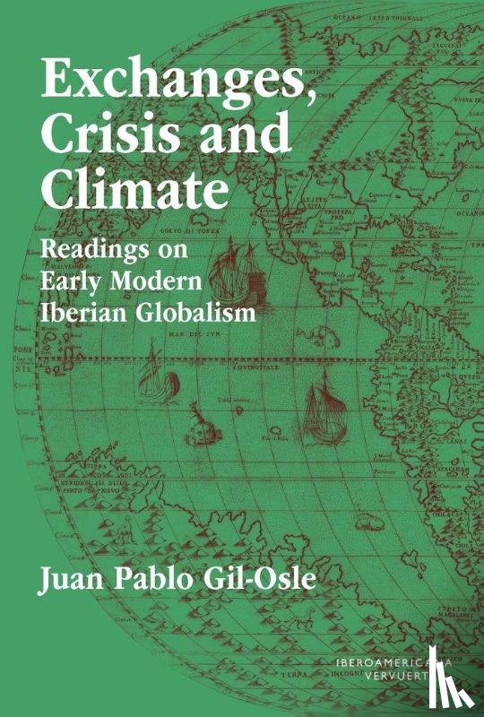 Gil-Osle, Juan Pablo - Exchanges, Crisis and Climate : Readings on Early Modern Iberian Globalism
