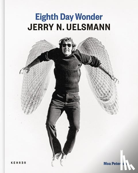 Petersen, Moa - Eighth Day Wonder: Jerry N. Uelsmann