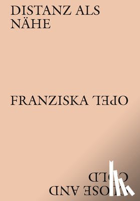 Koch, Corinna, Nina Lucia Groß & Raphael Dillhof, Groß, Nina Lucia, Dillhof, Raphael - Franziska Opel - Distanz als Nähe / Close and Cold