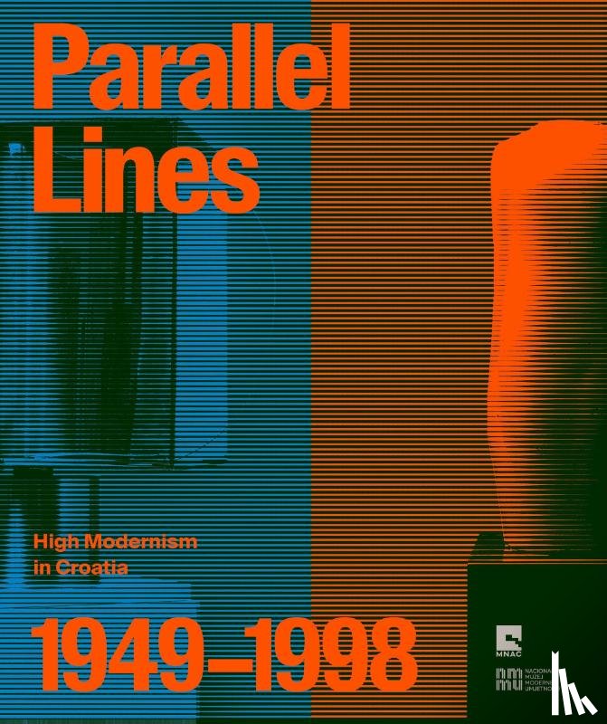 Dan, C¿lin, Branko, Franceschi, ¿Imi¿, Lorena - Parallel Lines: High Modernism in Croatia 1949-1998