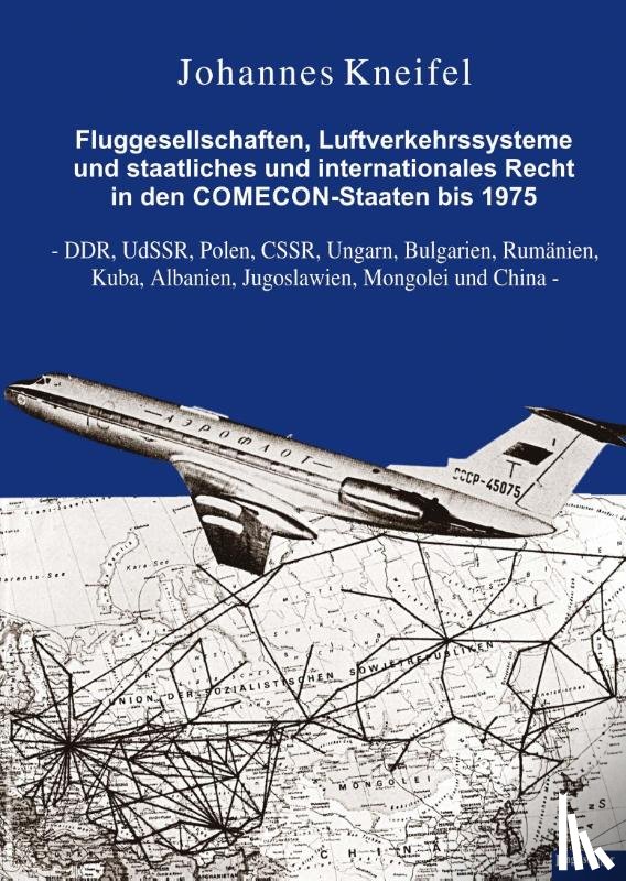 Kneifel, Johannes - Fluggesellschaften, Luftverkehrssysteme und staatliches und internationales Recht in den COMECON-Staaten bis 1975