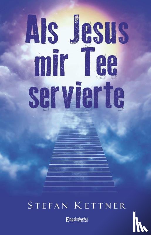 Kettner, Stefan - Als Jesus mir Tee servierte