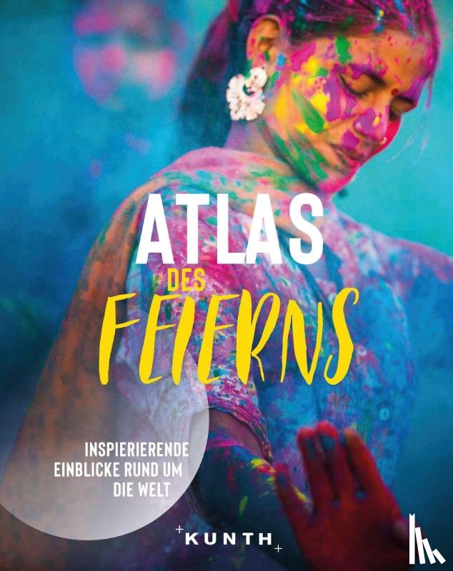 Burr, Katrin, Härter, Simone, Härter, Sophie, Müller, Grit - KUNTH Bildband Atlas des Feierns