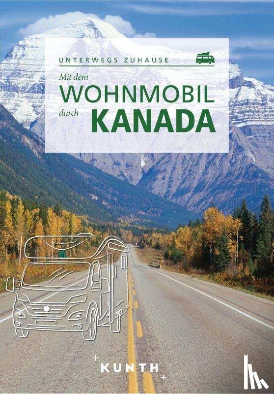 Hammelmann, Cornelia, Lammert, Andrea, Ottinger, Iris, Saße, Dörte - KUNTH Mit dem Wohnmobil durch Kanada