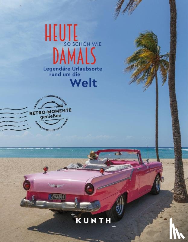 Henss, Rita - KUNTH Bildband Heute so schön wie damals - Legendäre Urlaubsorte rund um die Welt