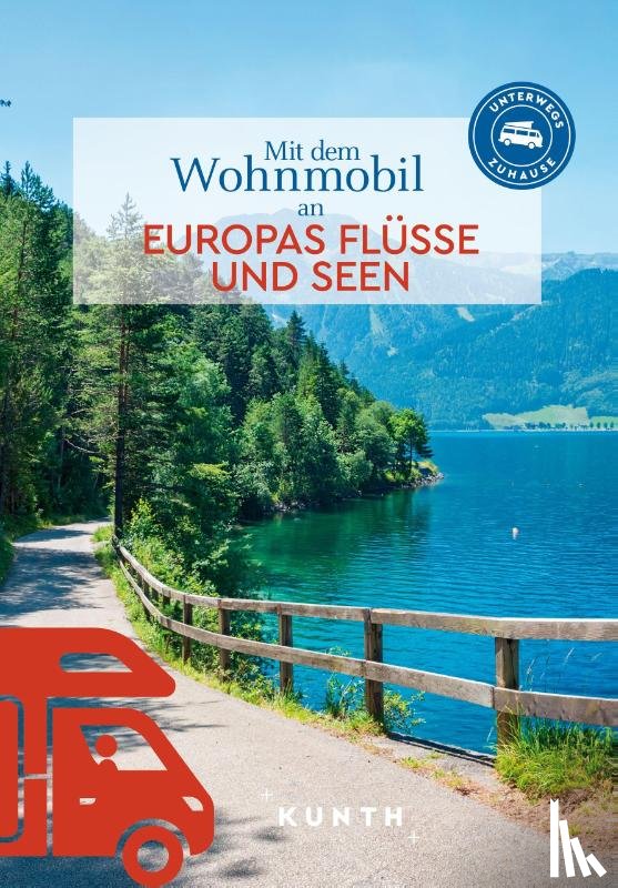  - KUNTH Mit dem Wohnmobil an Europas Flüsse und Seen