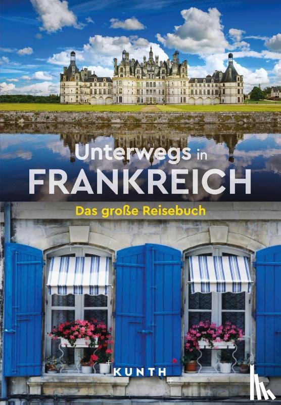 Henss, Rita, Lammert, Andrea, Fischer, Robert, Goldmann, Melanie - KUNTH Unterwegs in Frankreich