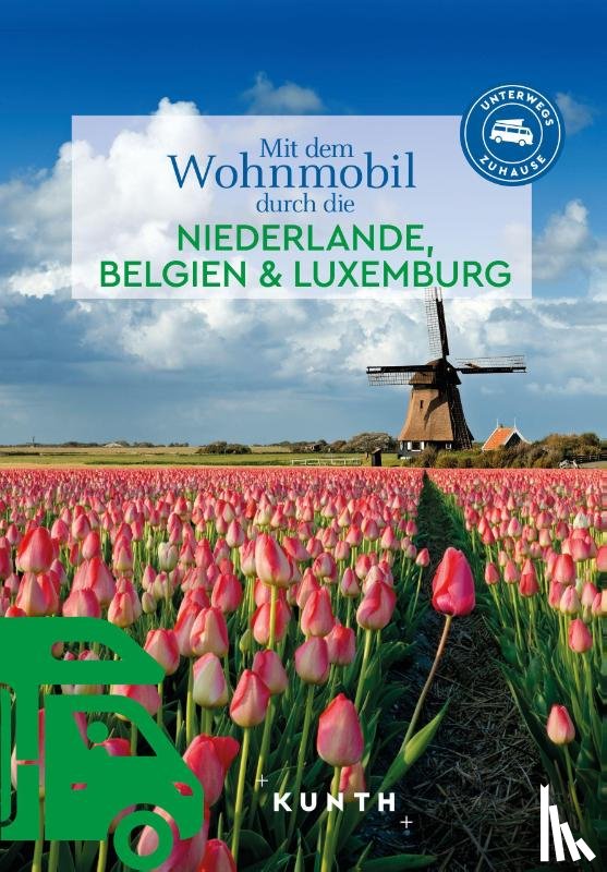 Ingala, Jutta M., Holupirek, Katinka - KUNTH Mit dem Wohnmobil durch die Niederlande, Belgien & Luxemburg