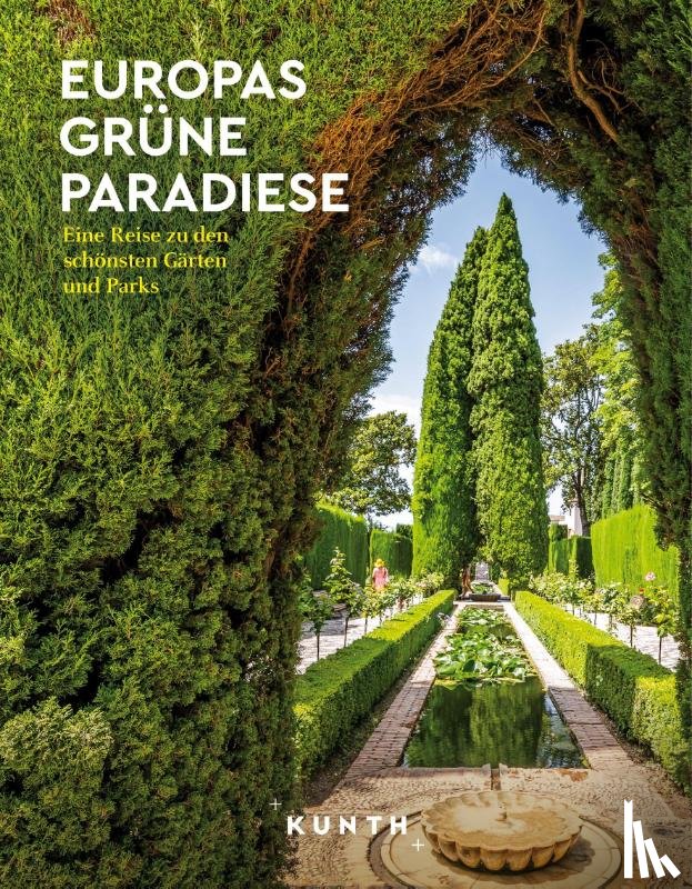 Henss, Rita, Lössl, Yasmin, Holupirek, Katinka, Wittmann, Rebekka - KUNTH Europas grüne Paradiese