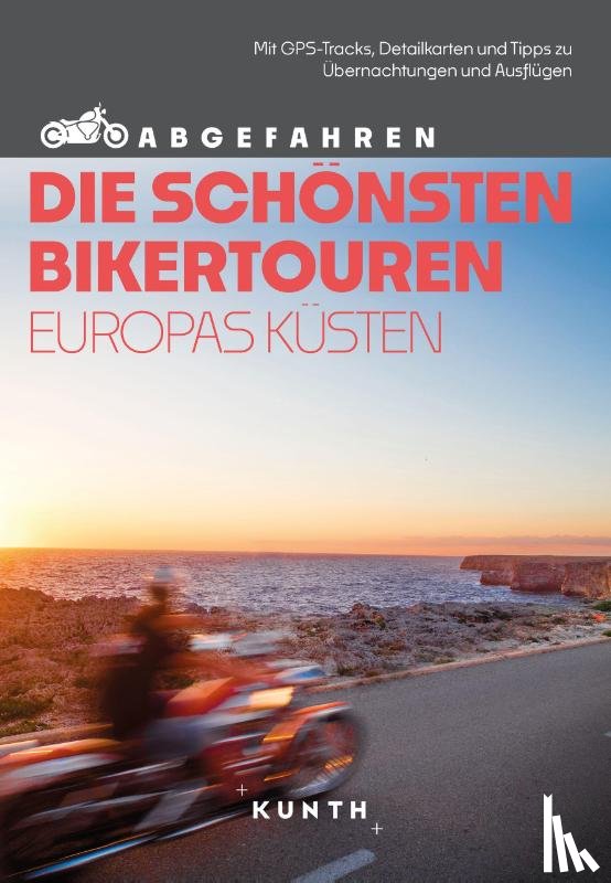 Fennel, Stephan, imicic, Sneana - KUNTH Abgefahren, Die schönsten Bikertouren Europas Küsten